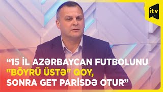 İlkin Xəlilov | “15 il Azərbaycan futbolunu 