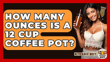 How Many Ounces Is A 12 Cup Coffee Pot? - Beverage Buff