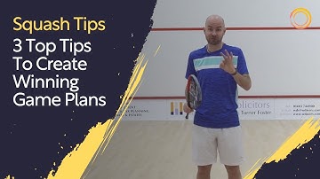 Squash Tips: 3 Top Tips To Create Winning Game Plans