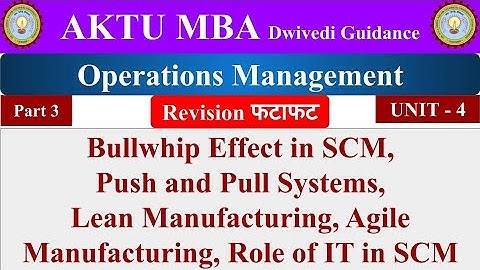 14| operations management unit 4, operations management lecture, Agile, Lean, Bullwhip, Push & Pull