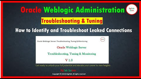Troubleshoot and Tuning Leaked Data Source Connections in WebLogic Server Part 9