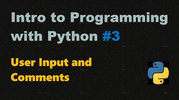 Introduction to Programming with Python #3 | User Input and comments