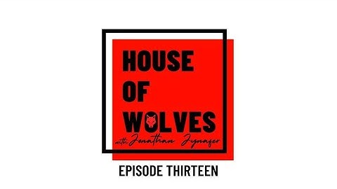 House of Wolves Episode Thirteen - Putting Yourself in Miracle Territory