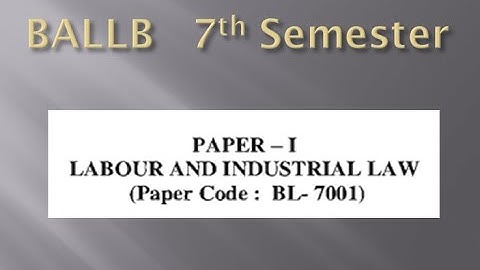 BALLB 7th Semester (7001 Labour and industrial law)