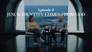 Episode 5  Jesus: Identity Comes From God