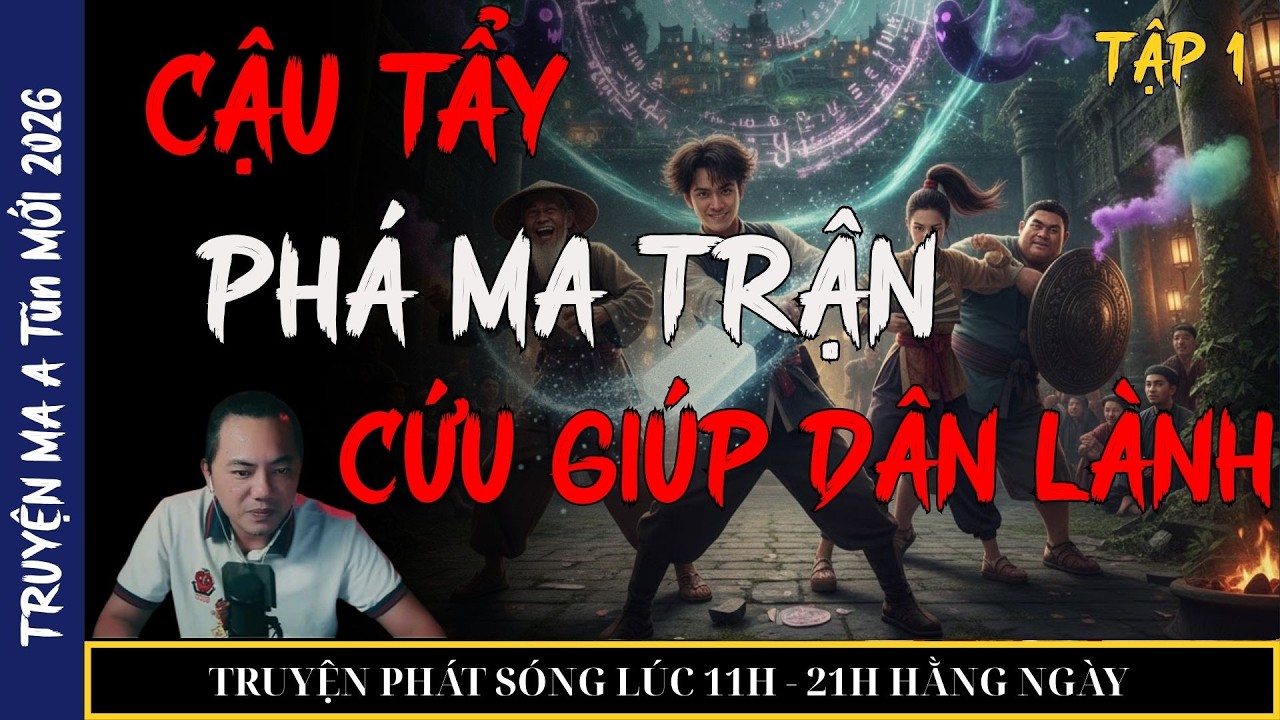 TRUYỆN MA QUÀNG A TŨN 2026 : CẬU TẨY PHÁ MA TRẬN CỨU GIÚP DÂN LÀNH (tập 1) | TRUYỆN MA ĐÊM KHUYA