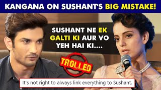 Kangana Ranaut Talks About Sushant Singh Rajput's BIG MISTAKE | Social Media Users SLAM Her