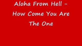 Watch Aloha From Hell How Come You Are The One video