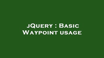 jQuery : Basic Waypoint usage