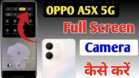 Oppo A5x 5g full screen camera settings,Oppo A5x 5g full screen camera kaise karen