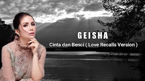 GEISHA - Cinta dan Benci ( Love Recalls Version ) ( lirik lagu )