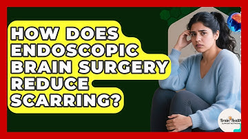 How Does Endoscopic Brain Surgery Reduce Scarring? - Brain Health Support Network
