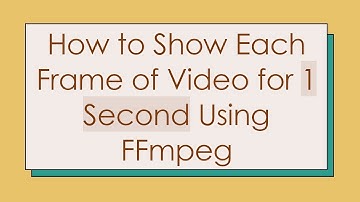 How to Show Each Frame of Video for 1 Second Using FFmpeg