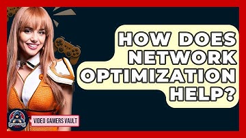 How Does Network Optimization Help? - Video Gamers Vault