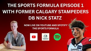 THE SPORTS FORMULA EPISODE 1 WITH FORMER CALGARY STAMPEDERS DB NICK STATZ