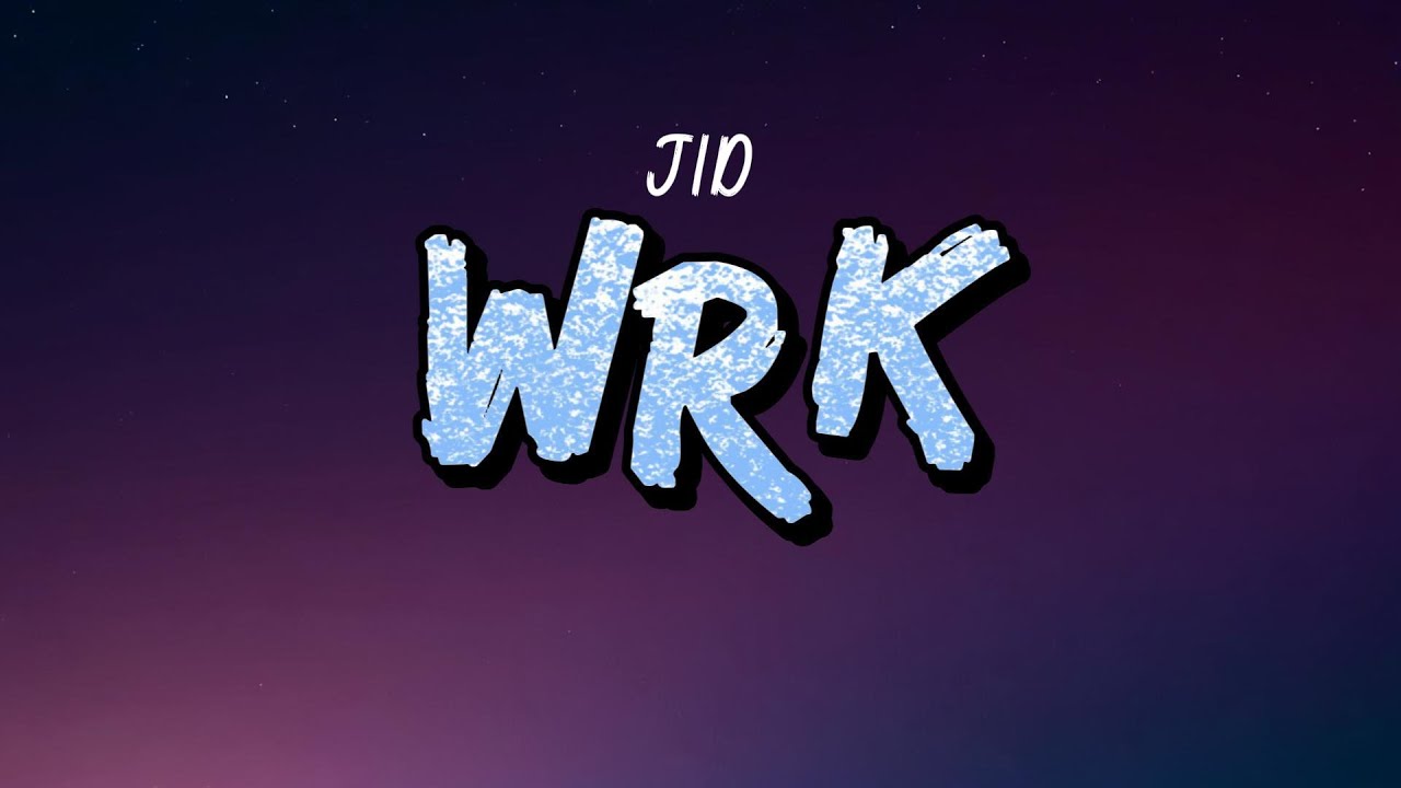 JID - WRK (Lyrics) JID - WRK (Lyrics)