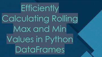 Efficiently Calculating Rolling Max and Min Values in Python DataFrames