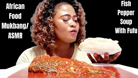 African Food Mukbang | Asmr |  Spicy Fish Pepper Soup With Fufu | Hannah's Happy Eating