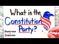 What is the Constitution Party? What are the political views of the Constitution Party?