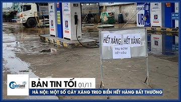 Bản tin tối 01/11 | Nhiều cây xăng đóng cửa, treo biển hết hàng, người dân năn nỉ để được đổ xăng