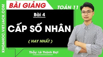 Cấp số nhân - Bài 4 - Toán học 11 - Thầy Lê Thành Đạt (HAY NHẤT)