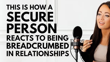 THIS Is How A Secure Person Reacts to Being Breadcrumbed in Relationships
