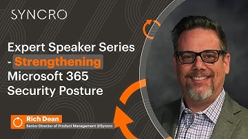 Strengthening Microsoft 365 Security Posture | Syncro Expert Speaker Series