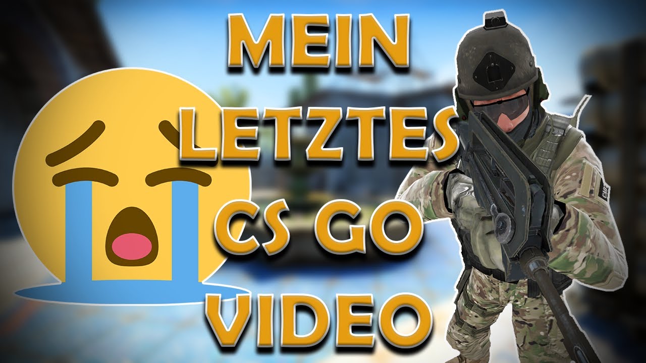 😭😭😭 Mein Letztes CS GO Video 😭😭😭 | CS GO Funny Moments and Skills - YouTube