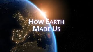 How Earth Made Us 4/5