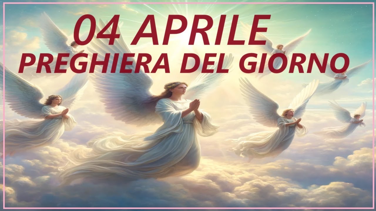 04 APRILE | PREGHIERA DEL GIORNO | ASCOLTA 5 MINUTI AL GIORNO E LA TUA ...