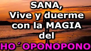 "SANA, VIVE Y DUERME CON LA MAGIA DEL HO´OPONOPONO". Duerme profundamente y vive atrayendo la magia