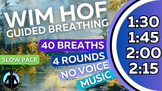 WIM HOF Guided Breathing Meditation  40 Breaths 4 Rounds Slow Pace | No Voice | Up to 2:15min