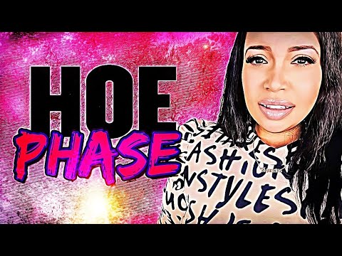 Her Hoe Phase Will Ruin You