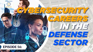 EP 56: Cybersecurity Careers in the Defense Sector