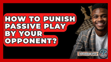How To Punish Passive Play By Your Opponent? - The Board Game Xpert