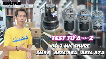 3 SIÊU PHẨM MICRO SHURE SM58 - BETA 58A - BETA 87A : Hay, Sạch, Rõ Nét, Chi Tiết, Lọc Âm Chuẩn!