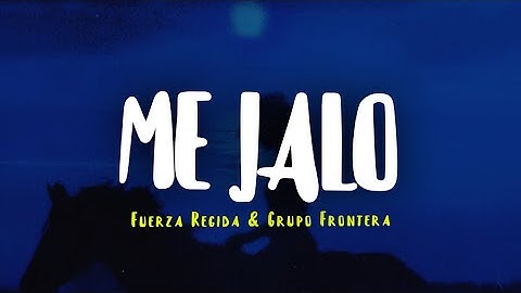 Fuerza Regida & Grupo Frontera - ME JALO (Letra/Lyrics)