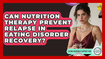 Can Nutrition Therapy Prevent Relapse in Eating Disorder Recovery? | Eating Disorder Support Hub