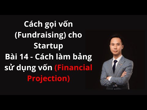 Bài 14 - Cách làm bảng sử dụng vốn (Financial Projection) cho Startup