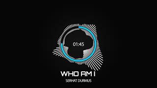 Serhat Durmus - Who Am I (Original Mix) Resimi