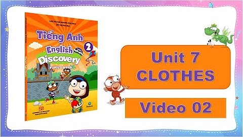 Tiếng Anh lớp 2. "CLOTHES" sách Discovery 2- Unit 7 - Video 02