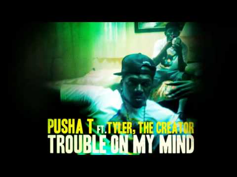 Trouble On My Mind - Pusha T ft. Tyler, The Creator