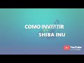 COMO INVERTIR EN SHIBA INU