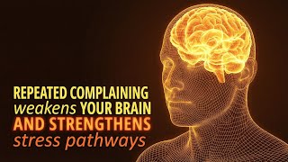 Stop Complaining—It's Literally Rewiring Your Brain for Negativity