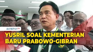 Kata Yusril Soal Wacana Kementerian Baru di Pemerintahan Prabowo-Gibran