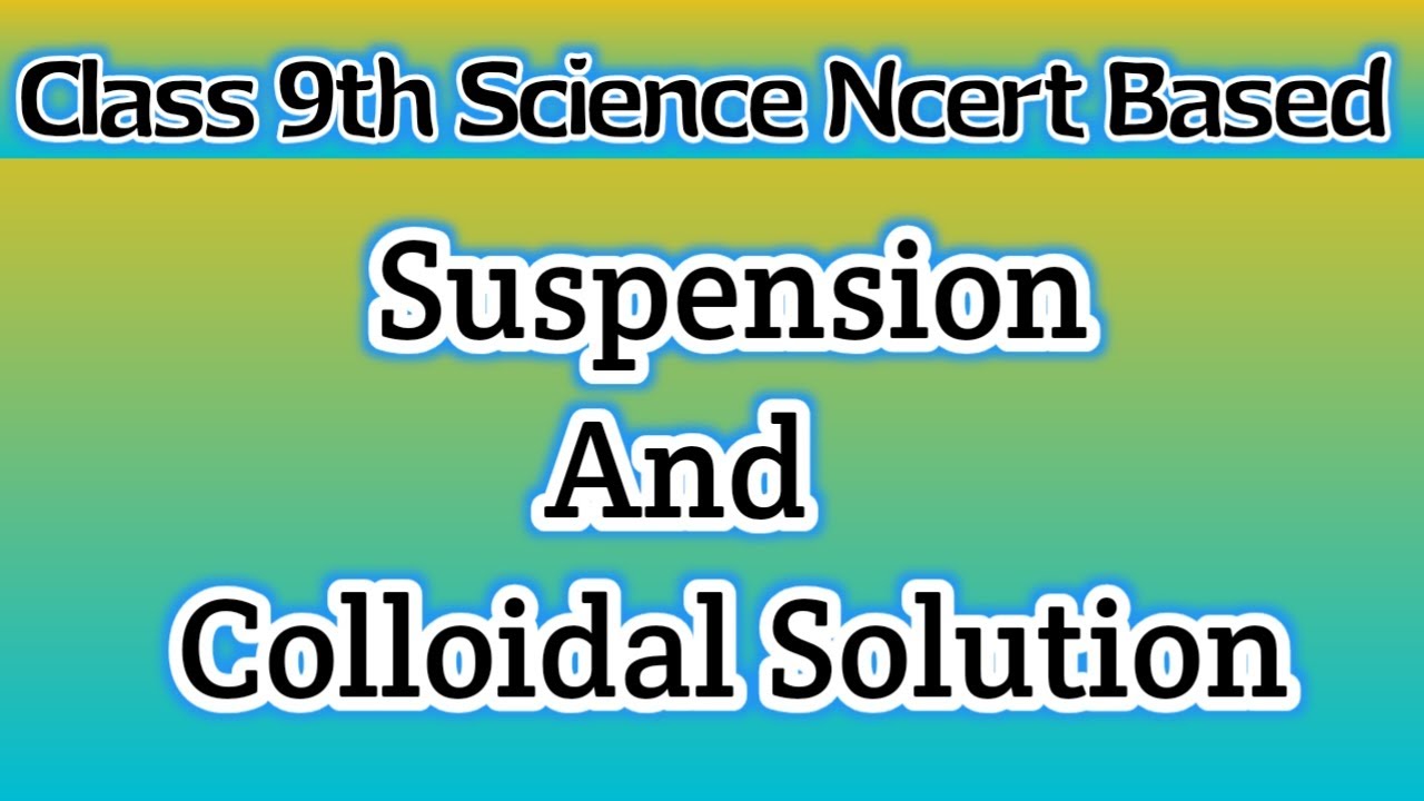 Suspension_and_Colloidal_Solutions Class 9th Science Ncert based english medium YouTube