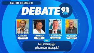 Deus pode nos fazer pagar pelos erros dos nossos pais? - Debate 93 - 16/06/2026