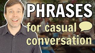Phrases for Casual Conversation (improve your speaking fluency)