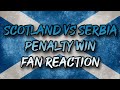 SCOTLAND WIN OVER SERBIA - FAN REACTION