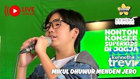 Nonton Konser Di Jogja  Kenneth Trevi SUPERKIDS -   Mikul Dhuwur Mendem Jero